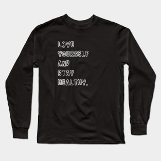Love Yourself And Stay Healthy. Long Sleeve T-Shirt